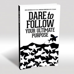 Dare to Follow Your Ultimate Purpose
