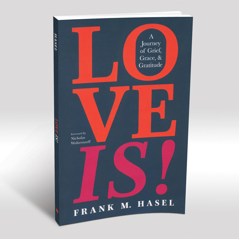 Love Is! A Journey Of Grief, Grace, & Gratitude